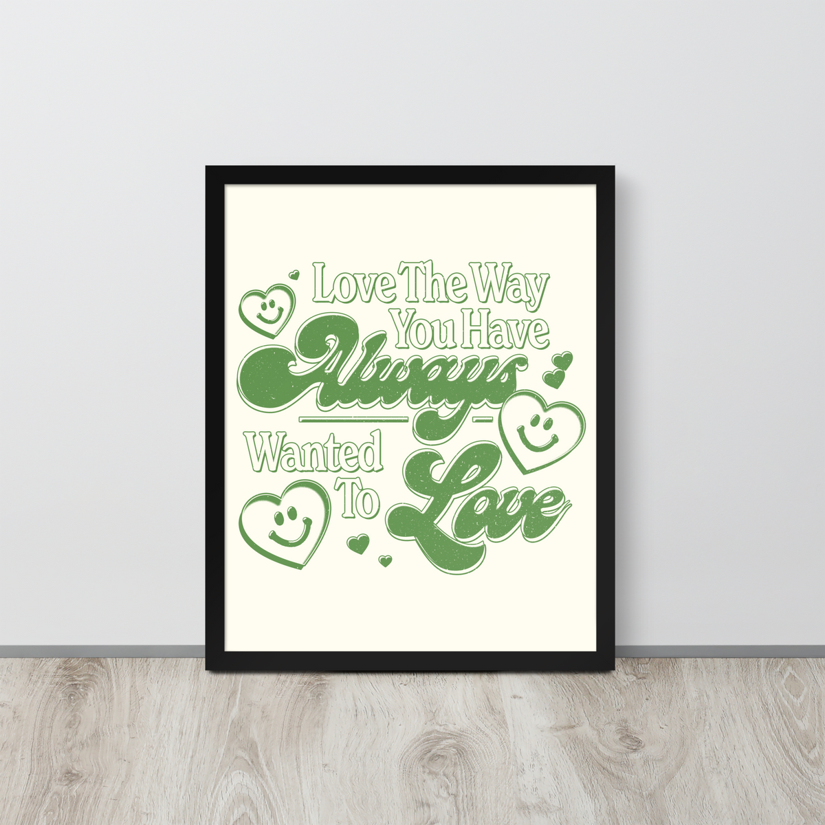 Love The Way You've Always Wanted To Poster (Framed) – The Luna